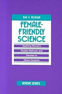 Female-Friendly Science: Applying Womens Studies Methods and Theories to Attract Students (Paperback, Revised)