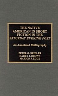 The Native American in Short Fiction in the Saturday Evening Post: An Annotated Bibliography Volume 25 (Hardcover)