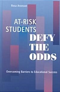 At-Risk Students Defy the Odds: Overcoming Barriers to Educational Success (Hardcover)