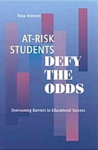 At-Risk Students Defy the Odds: Overcoming Barriers to Educational Success (Paperback)