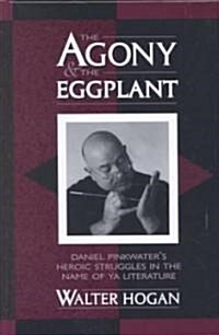 The Agony and the Eggplant: Daniel Pinkwaters Heroic Struggles in the Name of YA Literature (Hardcover)