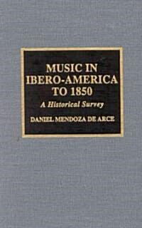 Music in Ibero-America to 1850: A Historical Survey (Hardcover)