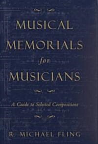 Musical Memorials for Musicians: A Guide to Selected Compositions (Hardcover)