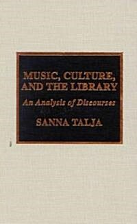 Music, Culture, and the Library: An Analysis of Discourses (Hardcover)
