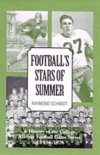 Footballs Stars of Summer: A History of the College All Star Football Game Series of 1934-1976 (Hardcover)