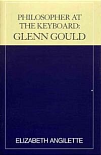 Philosopher at the Keyboard: Glenn Gould (Paperback)