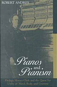 Pianos and Pianism: Frederic Horace Clark and the Quest for Unity of Mind, Body, and Universe (Hardcover)