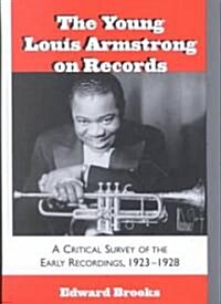 The Young Louis Armstrong on Records: A Critical Survey of the Early Recordings, 1923-1928 (Hardcover)