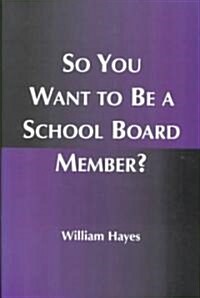 So You Want to Be a School Board Member? (Paperback)