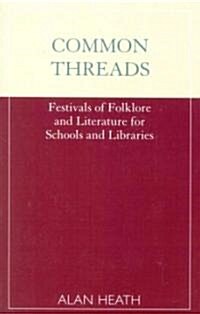 Common Threads: Festivals of Folklore and Literature for Schools and Libraries (Paperback)