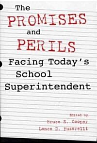 The Promises and Perils Facing Todays School Superintendent (Paperback)