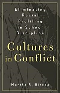 Eliminating Racial Profiling in School Discipline: Cultures in Conflict (Paperback)