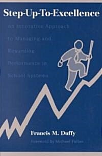 Step-Up-To-Excellence: An Innovative Approach to Managing and Rewarding Performance in School Systems (Paperback)