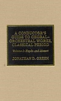 A Conductors Guide to Choral-Orchestral Works, Classical Period: Haydn and Mozart (Hardcover)