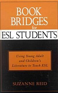 Book Bridges for ESL Students: Using Young Adult and Childrens Literature to Teach ESL (Hardcover)