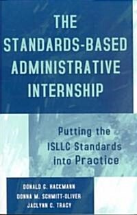 The Standards-Based Administrative Internship: Putting the Isllc Standards Into Practice (Paperback)
