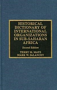 Historical Dictionary of International Organizations in Sub-Saharan Africa (Hardcover, 2)