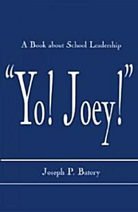 Yo! Joey!: A Book about School Leadership (Paperback)