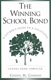 The Winning School Bond: A Citizens Guide to a Successful School Bond Campaign (Paperback)