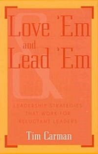 Love em and Lead em: Leadership Strategies That Work for Reluctant Leaders (Paperback)