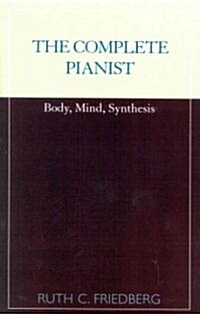 The Complete Pianist: Body, Mind, Synthesis (Paperback)