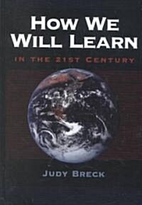 How We Will Learn in the 21st Century (Hardcover)