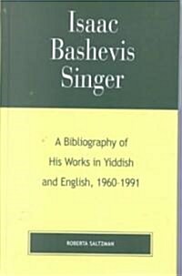 Isaac Bashevis Singer: A Bibliography of His Works in Yiddish and English, 1960-1991 (Hardcover)