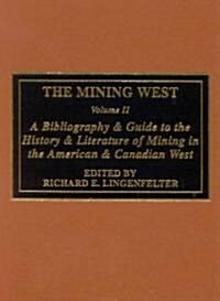 The Mining West: A Bibliography & Guide to the History & Literature of Mining the American & Canadian West (Hardcover)