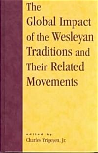 The Global Impact of the Wesleyan Traditions and Their Related Movements (Hardcover)