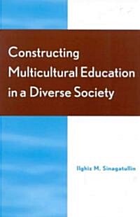 Constructing Multicultural Education in a Diverse Society (Paperback)