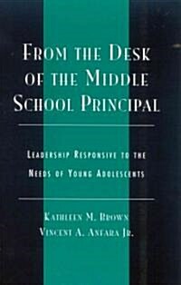 From the Desk of the Middle School Principal: Leadership Responsive to the Needs of Young Adolescents (Hardcover)