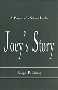 Joeys Story: A Portrait of a School Leader (Paperback)