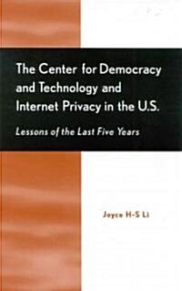 The Center for Democracy and Technology and Internet Privacy in the U.S.: Lessons of the First Five Years (Hardcover)