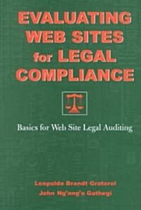 Evaluating Web Sites for Legal Compliance: Basics for Web Site Legal Auditing (Hardcover)