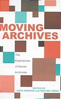 Moving Archives: The Experiences of Eleven Archivists (Hardcover)