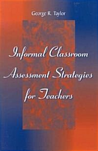 Informal Classroom Assessment Strategies for Teachers (Paperback)