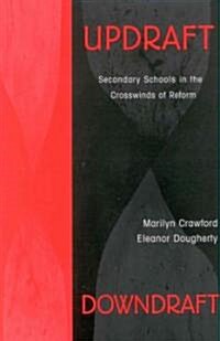 Updraft Downdraft: Secondary Schools in the Crosswinds of Reform (Paperback)