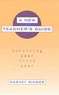 A New Teachers Guide: Surviving Your First Year (Hardcover)