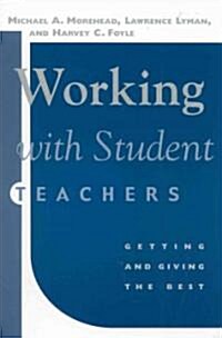 Working With Student Teachers: Getting and Giving the Best (Paperback)