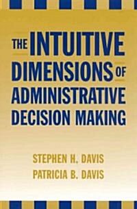 The Intuitive Dimensions of Administrative Decision Making (Paperback)