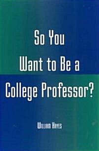 So You Want to Be a College Professor? (Paperback)
