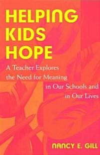 Helping Kids Hope: A Teacher Explores the Need for Meaning in Our Schools and in Our Lives (Paperback)