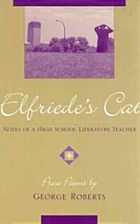 Elfriedes Cat: Notes of a High School Literature Teacher (Paperback)