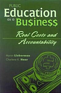 Public Education as a Business: Real Costs and Accountability (Paperback)