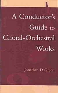 A Conductors Guide to Choral-Orchestral Works: Part I (Paperback)