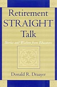 Retirement Straight Talk: Stories and Wisdom from Educators (Paperback)