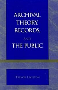 Archival Theory, Records, and the Public (Paperback)