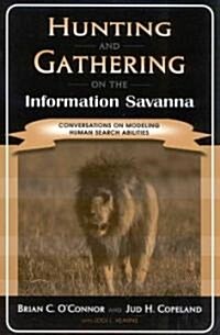 Hunting and Gathering on the Information Savanna: Conversations on Modeling Human Search Abilities (Paperback)