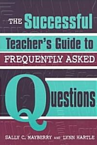 The Successful Teachers Guide to Frequently Asked Questions (Paperback)