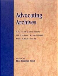 Advocating Archives: An Introduction to Public Relations for Archivists (Paperback)